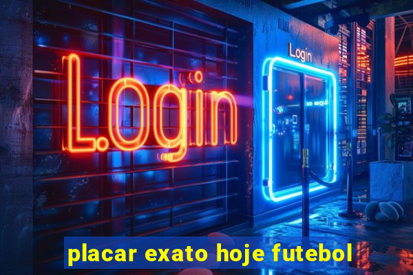 placar exato hoje futebol